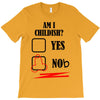 am i childish T-Shirt