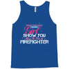 Move Over Boys Let This Girl Show You How To Be A Firefighter Tank Top