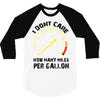 I Don't Care How Many Miles Per Gallon 3/4 Sleeve Shirt