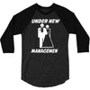 under new management funny 3/4 Sleeve Shirt