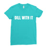 dill with it Ladies Fitted T-Shirt
