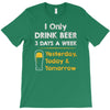 drink beer 3 days a week T-Shirt