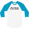 no i will not fix your computer 3/4 Sleeve Shirt