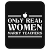 Only Real Women Marry Teachers Mousepad