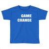 game change Toddler T-shirt