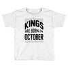 kings are born in october Toddler T-shirt
