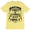 The force is strong in my family... T-Shirt