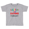 legends are born february Toddler T-shirt