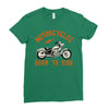 motorcycles born to ride Ladies Fitted T-Shirt