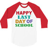 happy last day of school 3/4 Sleeve Shirt