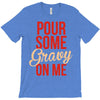 pour some gravy on me T-Shirt