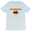 i have so mushroom for you T-Shirt