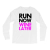 run now wine later Long Sleeve Shirts