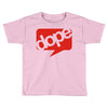 dope Toddler T-shirt