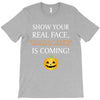 show your real face, halloween is coming T-Shirt