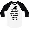 Sharks Dedicated A Whole Week To Me 3/4 Sleeve Shirt
