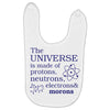The Universe Is Made Of Protons Neutrons Elektrons And Morons Baby Bibs