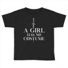 a girl has no costume Toddler T-shirt