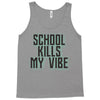school kills my vibe Tank Top