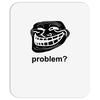 problem trollface troll face slogan internet meme t shirt2 Mousepad