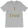 i tried T-Shirt