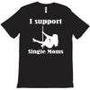 i support single moms T-Shirt