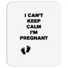 I Can't Keep Calm I'm Pregnant Mousepad