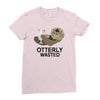 otterly wasted drinking Ladies Fitted T-Shirt
