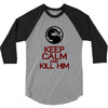 keep calm and kill him 3/4 Sleeve Shirt