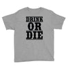 drink or die Youth Tee