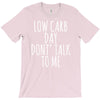 low carb day don't talk to me T-Shirt