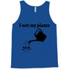 i wet my plants Tank Top