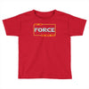 may the force be with you Toddler T-shirt