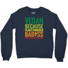 vegan because plant powered badiss was not an offical title Crewneck Sweatshirt