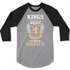 Kings Are Born In August But The Real Kings Are Born On August 15 3/4 Sleeve Shirt