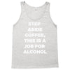 step aside coffee   alcohol is here Tank Top