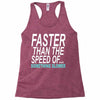 faster than the speed of something slower Racerback Tank