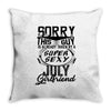 This Guy Is Taken By A Super Sexy July Girlfriend Throw Pillow