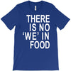 there is no 'we' in food T-Shirt