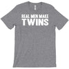 real men make twins T-Shirt