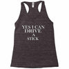 i can drive a stick Racerback Tank