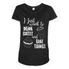 i just want to drink coffee &amp; bake things Maternity Scoop Neck T-shirt