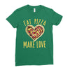 eat pizza make love Ladies Fitted T-Shirt