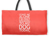 Leave Me Alone, I'm Only Speaking To My Dog Today. Weekender Totes