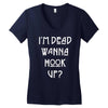 i'm dead wanna hook up Women's V-Neck T-Shirt