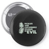pickles are cucumbers soaked in evil Pin-back button