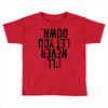i'll never let you down Toddler T-shirt