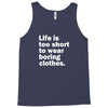life is too short to wear boring clothes Tank Top
