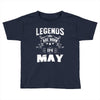 Legends Are Born In May Toddler T-shirt