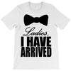 i have arrived T-Shirt